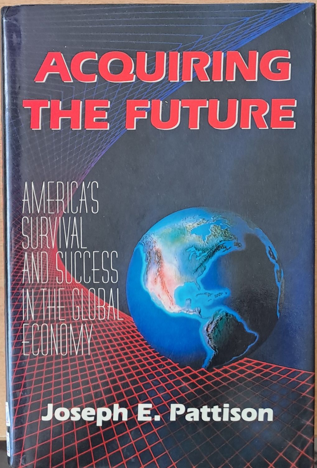 Acquiring the Future. America's Survival and Success in the Global Economy