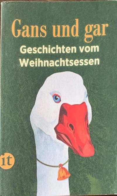 Gans und gar: Geschichten vom Weihnachtsessen