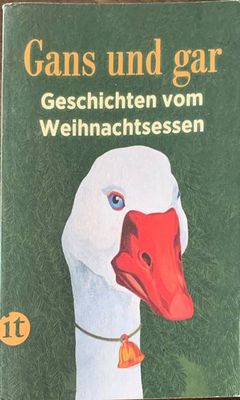 Gans und gar: Geschichten vom Weihnachtsessen