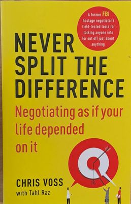 Never Split The Difference. Negotiating as if your life depended on it