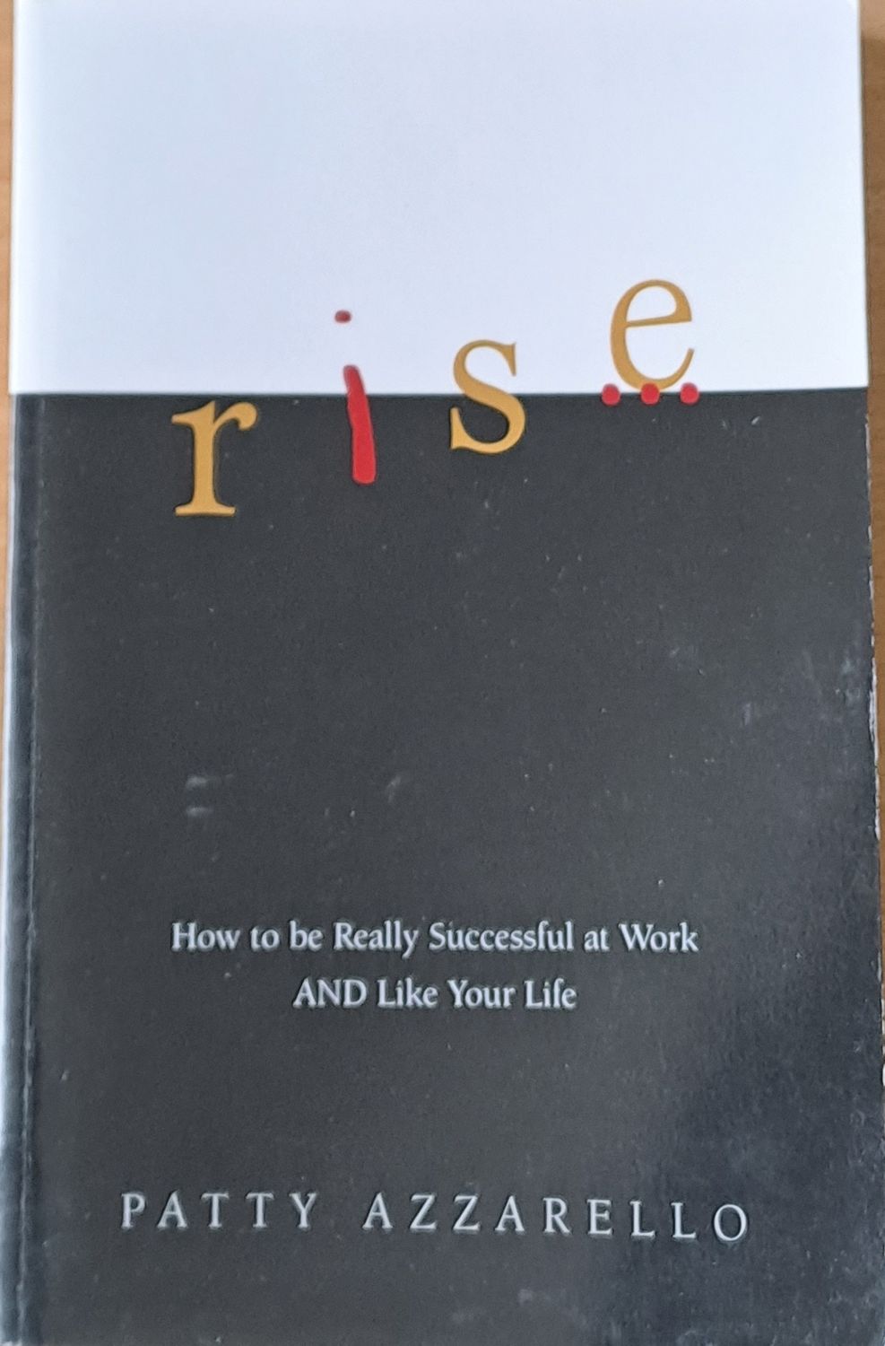 Rise. How to be really successful at Work and like your life