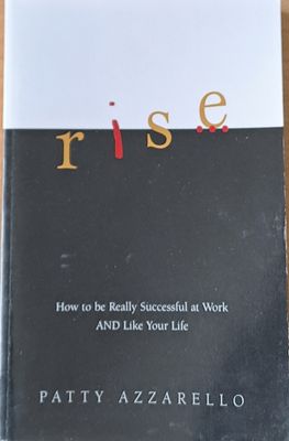 Rise. How to be really successful at Work and like your life