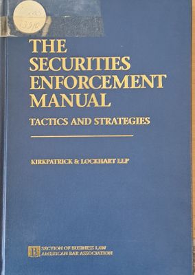 The Securities Enforcement Manual. Tactics and Strategies