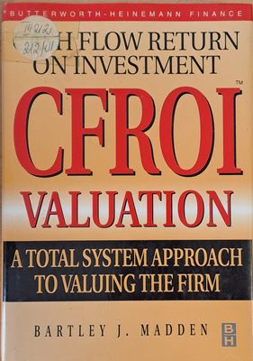 CFROI Valuation. A Total System Approach to Valuing The Firm