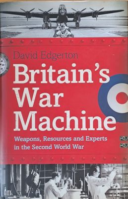 Britain&#39;s War Machine. Weapons, Resources and Experts in the Second World War