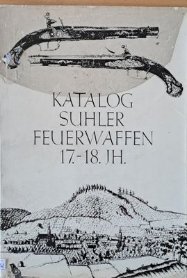 Katalog Suhler Feuerwaffen 17.-18. Jh.