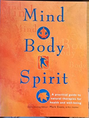 Mind, body, spirit. A practical guide to natural therapies for health and well-being