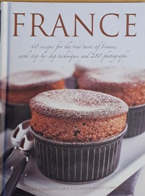 France. 60 recipes for the true taste of France and 280 photographs