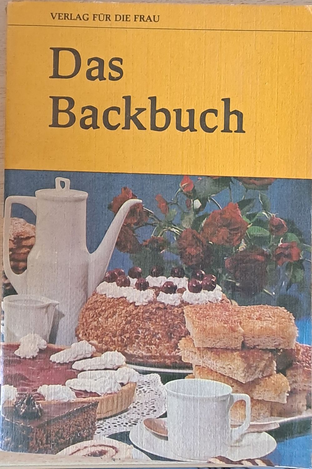 Das Backbuch - erweitert um 90 neue Rezepte und mit vielen praktischen Ratzchlagen