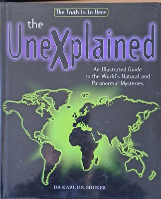 The Unexplained. An Illustrated Guide to the World&#39;s Natural and Paranormal Mysteries