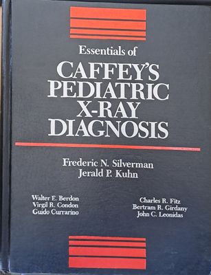 Essentials of Caffey&quot;s Pediatric X-Ray diagnosis