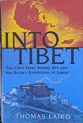 INTO TIBET - The CIA&#39;s First Atomic Spy and His Secret Expedition to Lhasa