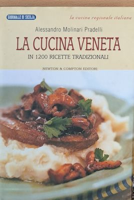 La cucina veneta - In 1200 ricette tradizionali