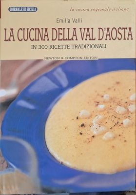 La cucina della Val D&#39;Aosta - In 300 ricette tradizionali (Копие)