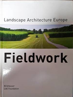 Landscape Architecture Europe: Fieldwork Landscape Architecture Europe: Fieldwork