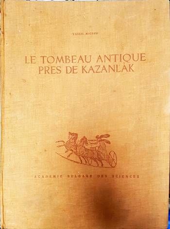Le tombeau antique pres de Kazanlak. Vol. 1 Le tombeau antique pres de Kazanlak. Vol. 1