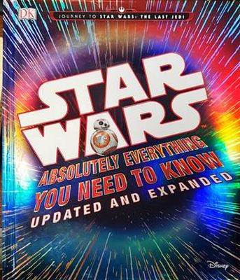 Star Wars: Absolutely Everything You Need to Know, Updated and Expanded