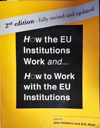 How the EU Institutions Work and... How to Work with the EU Institutions
