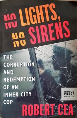 No Lights, No Sirens: The Corruption and Redemption of an Inner City Cop