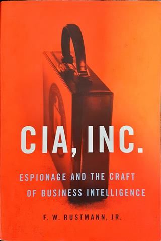 Cia, Inc.: Espionage and the Craft of Business Intelligence