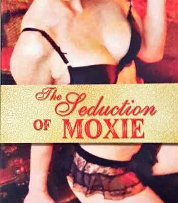 The Seduction of Moxie