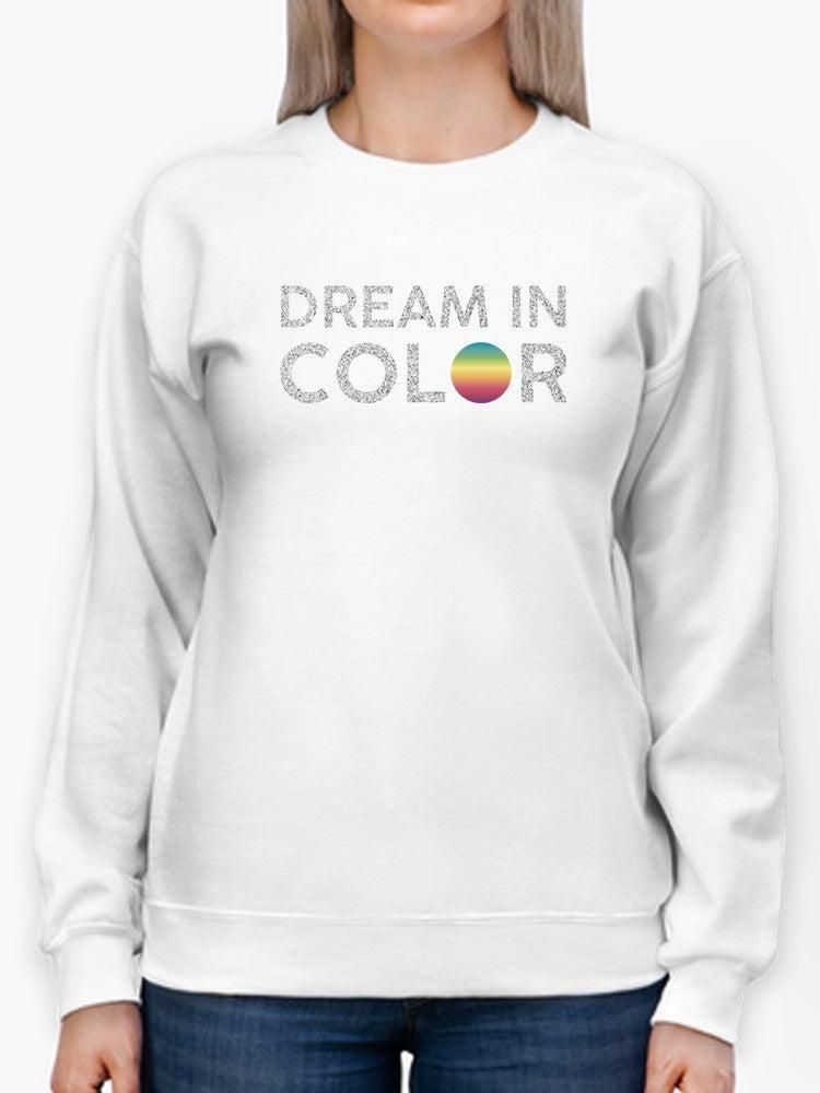 Dream In Color Title  Sweatshirt Women&#39;s -GoatDeals Designs