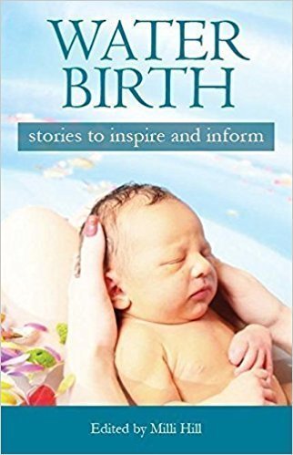Water Birth : Stories to inspire and inform