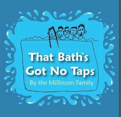 That Bath's Got No Tap's by the Millinson Family