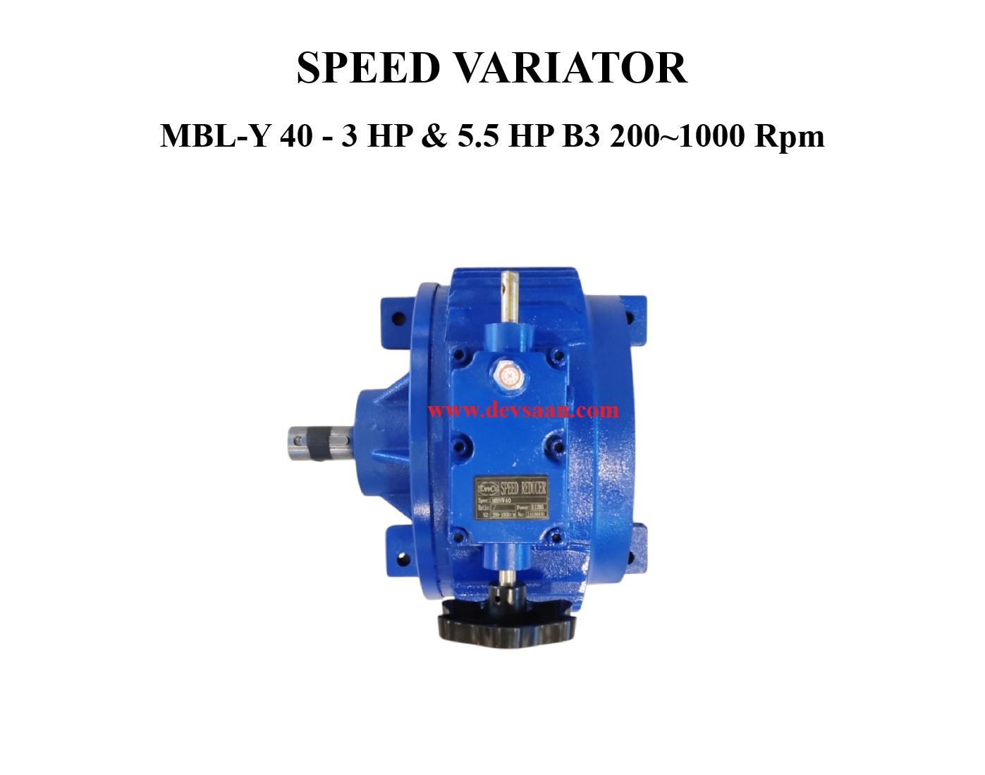 SPEED VARIATOR MBNW-40 - 3 HP & 5.5 HP B3 200~1000 Rpm SPEED VARIATOR MBNW-40 - 3 HP & 5.5 HP B3 200~1000 Rpm