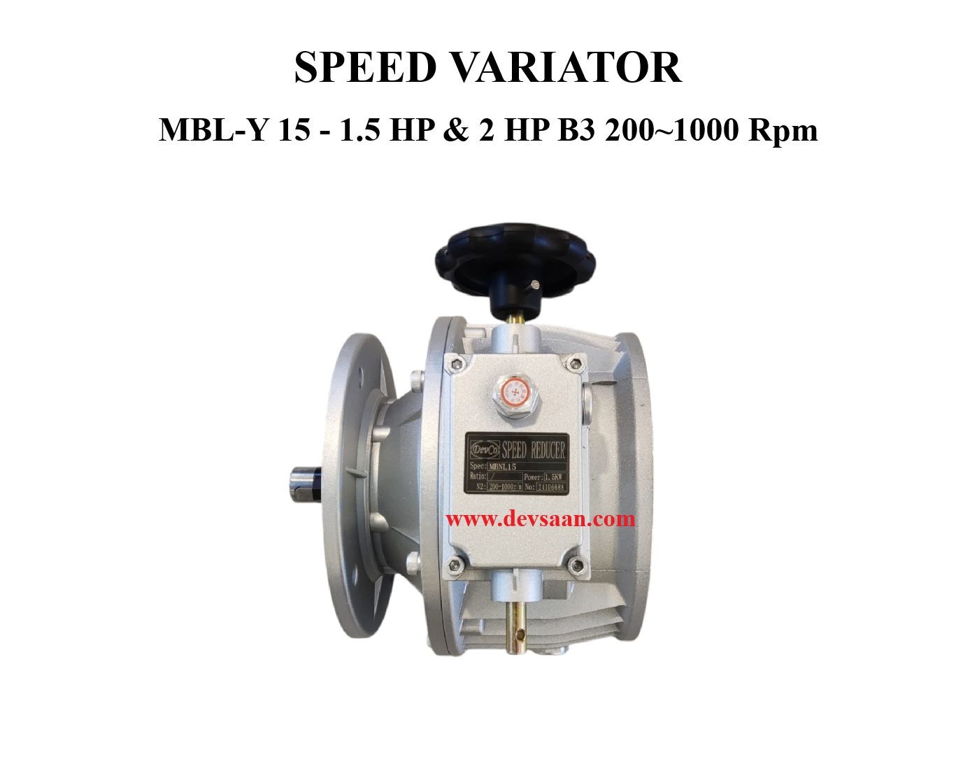 SPEED VARIATOR MBL-Y 15 - 1.5 HP & 2 HP B3 200~1000 Rpm SPEED VARIATOR MBL-Y 15 - 1.5 HP & 2 HP B3 200~1000 Rpm