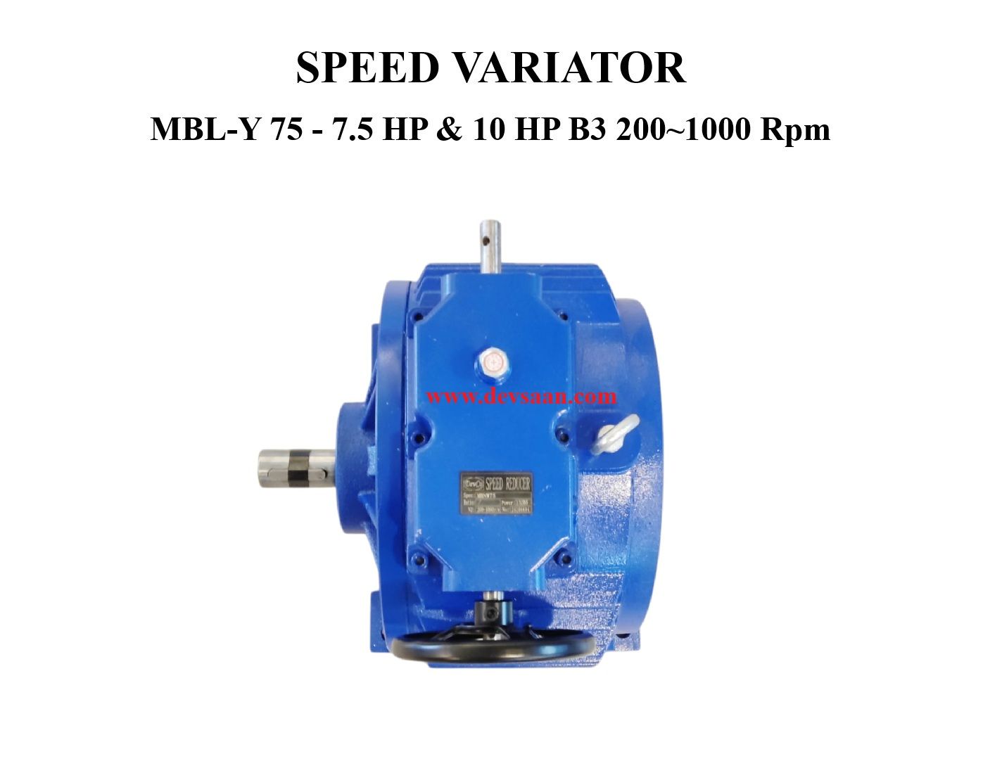 SPEED VARIATOR MBNW-75 - 7.5 HP & 10 HP B3 200~1000 Rpm SPEED VARIATOR MBNW-75 - 7.5 HP & 10 HP B3 200~1000 Rpm