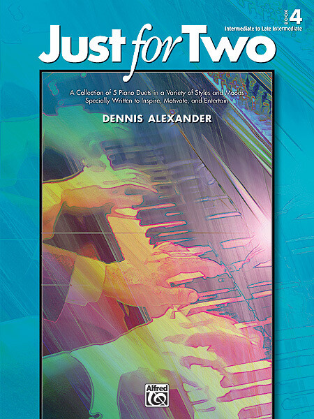 Just for Two, Book 4: A Collection of 5 Piano Duets in a Variety of Styles and Moods Specially Written to Inspire, Motivate, and Entertain