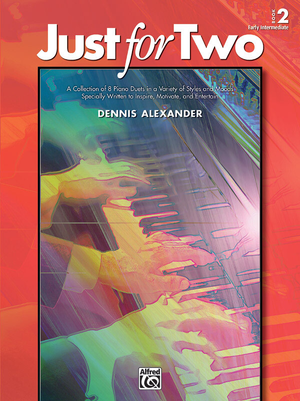Just for Two, Book 2: A Collection of 8 Piano Duets in a Variety of Styles and Moods Specially Written to Inspire, Motivate, and Entertain