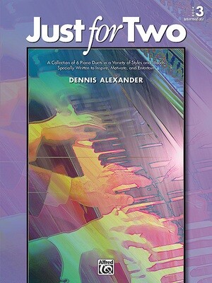 Just for Two, Book 3: A Collection of 6 Piano Duets in a Variety of Styles and Moods Specially Written to Inspire, Motivate, and Entertain
