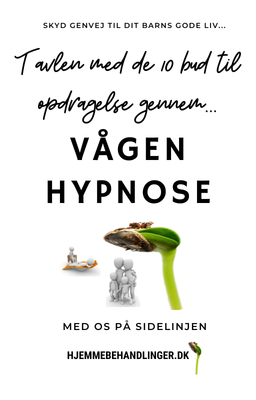 De 10 gode bud for opdragelse gennem vågenhypnose…