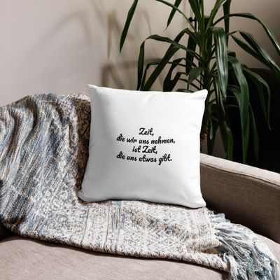 Kissenbezug - Spruch "Zeit, die wir uns nehmen, ist Zeit, die uns etwas gibt." - verschiedene Größen