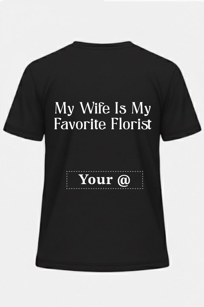 CUSTOM SHIRT - MY WIFE IS MY FAVORITE FLORIST