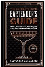 The Complete Home Bartender's Guide