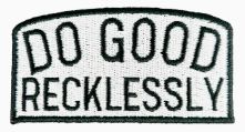 Do Good Recklessly Patch