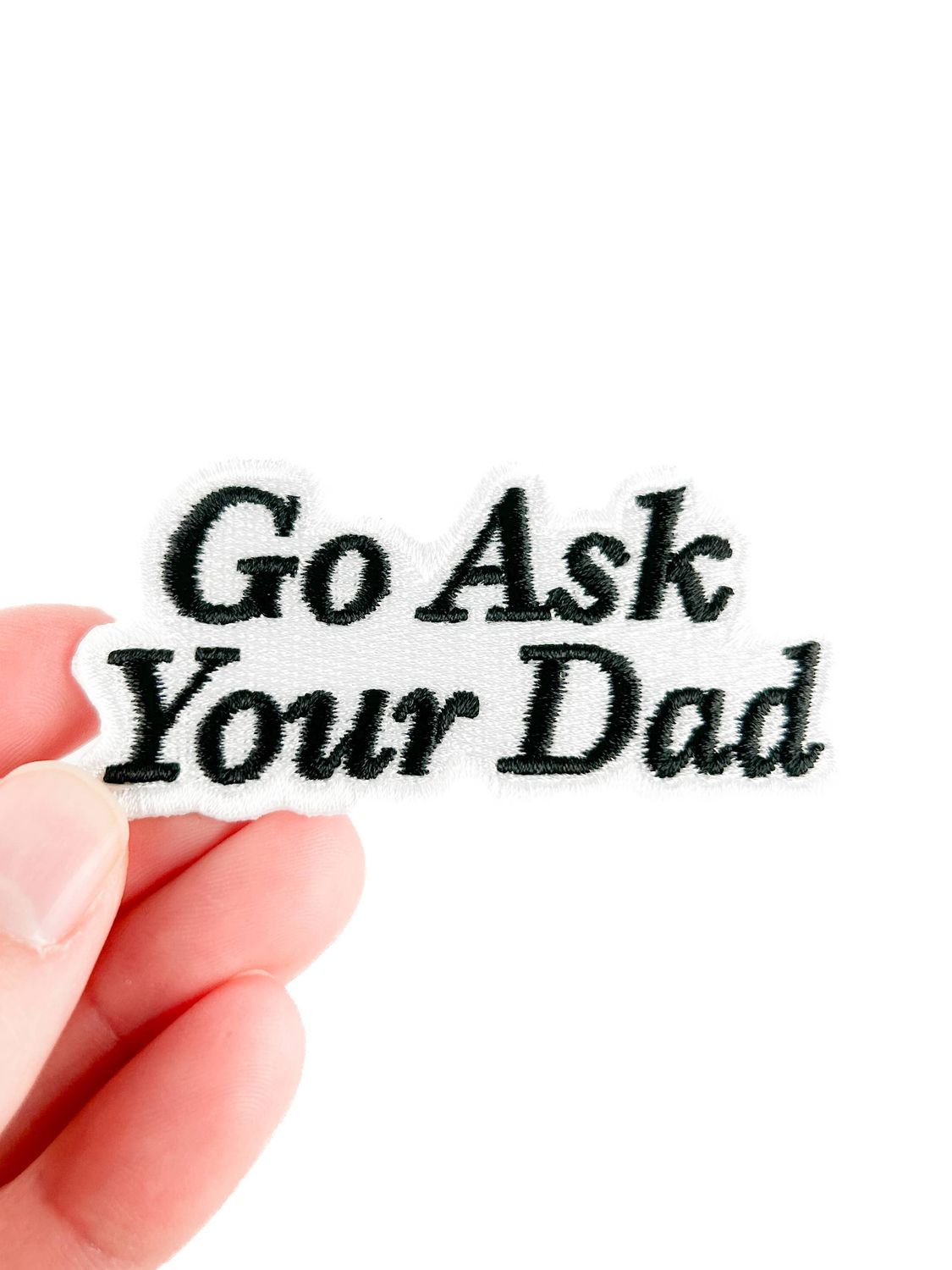 Go Ask Your Dad Embroidered Patch Funny Mom Life Patch