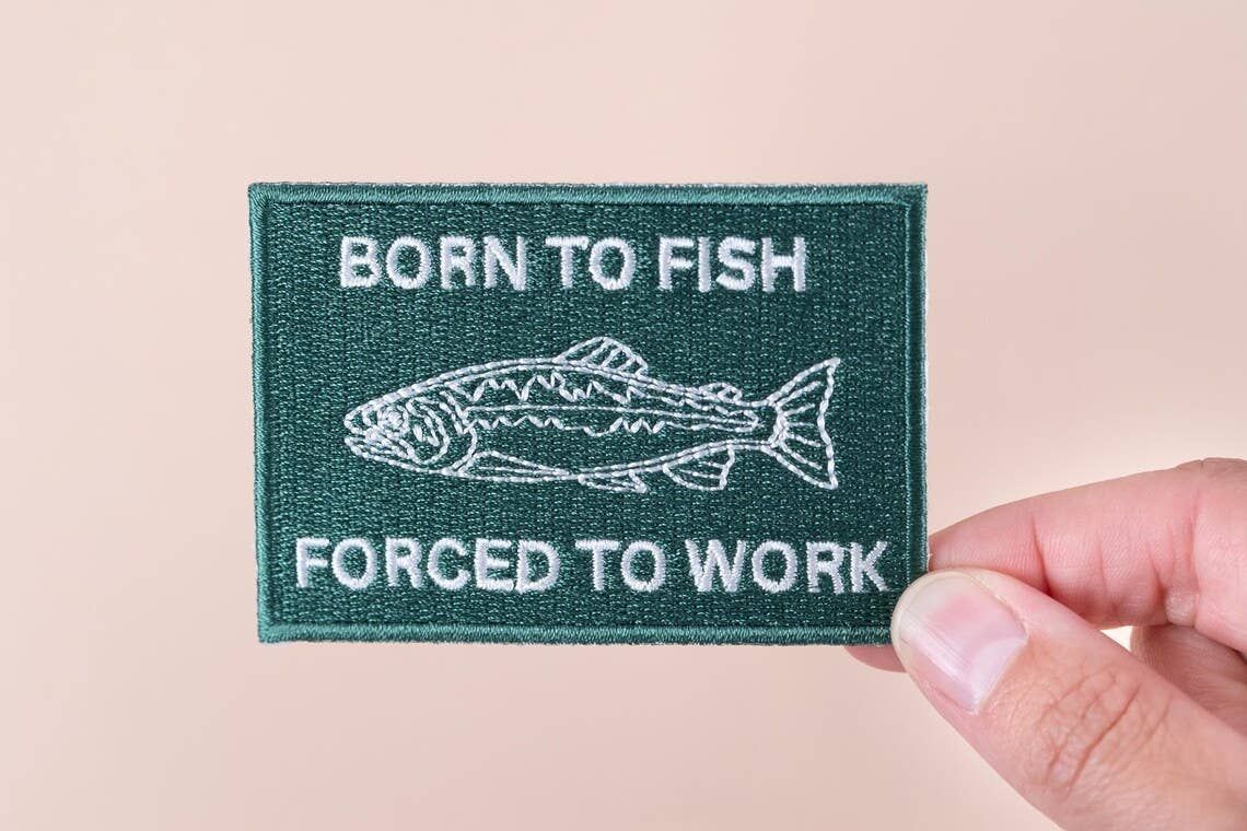 Born to Fish, Forced to Work Patch Embroidered Iron-On