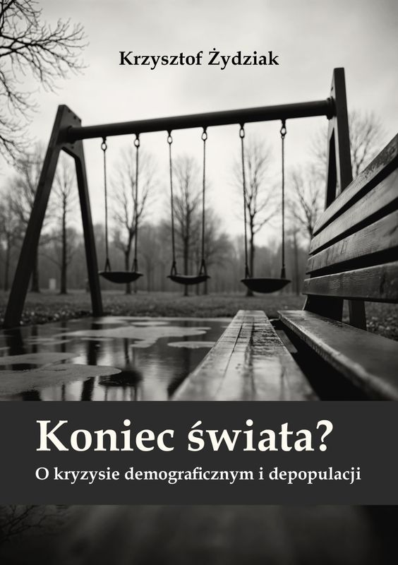 Krzysztof Żydziak - Koniec świata? O kryzysie demograficznym i depopulacji (PDF, EPUB)