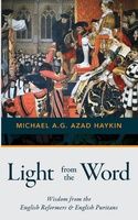 Light from the Word: Wisdom from the English Reformers &amp; English Puritans