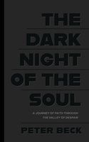 The Dark Night of the Soul: A Journey of Faith Through the Valley of Despair