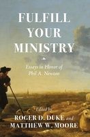 Fulfill Your Ministry: Essays in Honor of Phil A. Newton, Format: Hardback