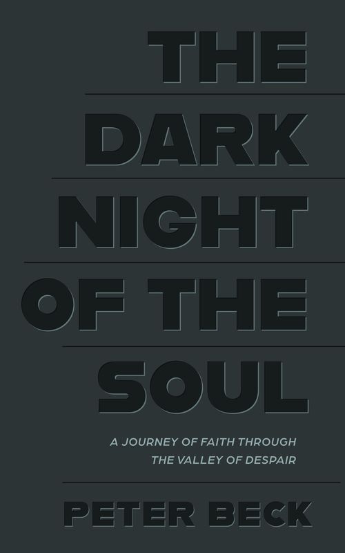The Dark Night of the Soul: A Journey of Faith Through the Valley of Despair