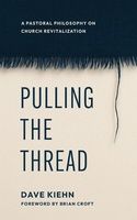 Pulling the Thread: A Pastoral Philosophy on Church Revitalization, Format: Paperback