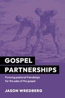 Gospel Partnerships: Pursuing Pastoral Friendships for the Sake of the Gospel, Format: Paperback