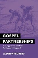 Gospel Partnerships: Pursuing Pastoral Friendships for the Sake of the Gospel, Format: Paperback