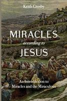Miracles According to Jesus: An Introduction to Miracles and the Miraculous, Format: Paperback
